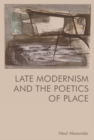 Image for Late modernism and the poetics of place
