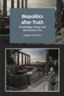 Image for Biopolitics after truth  : knowledge, power and democratic life