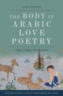 Image for The body in Arabic love poetry  : the &#39;Udhri tradition