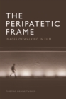 Image for The peripatetic frame  : images of walking in film