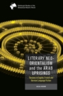 Image for Literary Neo-Orientalism and the Arab Uprisings