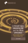 Image for Literary neo-orientalism and the Arab uprisings: tensions in English, French and German language fiction