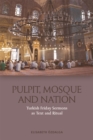 Image for Pulpit, Mosque and nation: Turkish Friday sermons as text and ritual