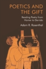 Image for Poetics and the gift  : reading poetry from Homer to Derrida