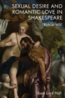 Image for Sexual desire and romantic love in Shakespeare  : &#39;rich in will&#39;