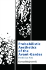 Image for Probabilistic aesthetics of the avant-gardes  : predictive arts