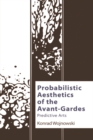 Image for Probabilistic Aesthetics of the Avant-Gardes: Predictive Arts