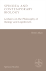 Image for Spinoza and Contemporary Biology : Lectures on the Philosophy of Biology and Cognitivism