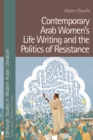 Image for Contemporary Arab Women&#39;s Life Writing and the Politics of Resistance