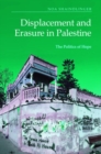 Image for Displacement and erasure in Palestine  : the politics of hope