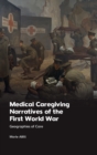 Image for Medical caregiving narratives of the First World War  : geographies of care