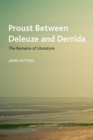 Image for Proust between Deleuze and Derrida  : the remains of literature