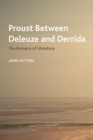 Image for Proust Between Deleuze and Derrida: The Remains of Literature