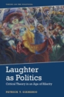 Image for Laughter as politics  : critical theory in an age of hilarity