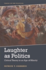 Image for Laughter as politics: critical theory in an age of hilarity