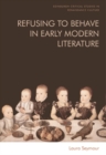 Image for Refusing to behave in early modern literature