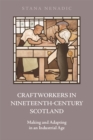 Image for Craftworkers in Nineteenth Century Scotland: Making and Adapting in an Industrial Age