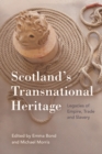 Image for Scotland&#39;s transnational heritage  : legacies of empire and slavery