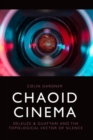 Image for Chaoid cinema  : Deleuze &amp; Guattari and the topological vector of silence