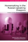 Image for Homemaking in the Russian-speaking diaspora  : material culture, language and identity