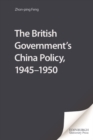 Image for British Government&#39;s China Policy, 1945-1950