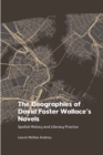 Image for The geographies of David Foster Wallace&#39;s novels: spatial history and literary practice