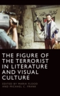 Image for The Figure of the Terrorist in Literature and Visual Culture