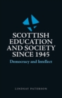 Image for Scottish education and society since 1945  : democracy and intellect