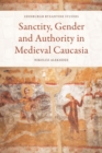Image for Sanctity, gender and authority in medieval Caucasia
