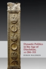 Image for Dynastic politics in the age of Diocletian, AD 284-311