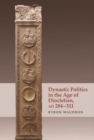 Image for Dynastic Politics in the Age of Diocletian, AD 284-311
