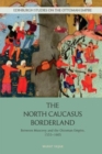 Image for The North Caucasus borderland  : between Muscovy and the Ottoman Empire, 1555-1605
