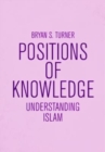 Image for Understanding Islam  : positions of knowledge