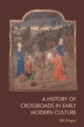 Image for A History of Crossroads in Early Modern Culture