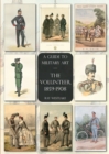 Image for The Volunteer, 1859-1908 : A Guide to Military Art