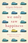 Image for We only saw happiness