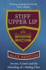 Image for Stiff upper lip  : secrets, crimes and the schooling of a ruling class