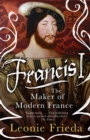 Image for Francis I  : the maker of modern France