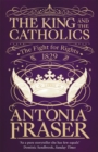 Image for The king and the Catholics  : the fight for rights 1829