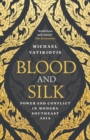 Image for Blood and silk  : power and conflict in modern Southeast Asia