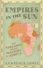 Image for Empires in the sun  : the struggle for the mastery of Africa