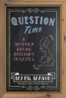 Image for Question time  : a journey round Britain&#39;s quizzes
