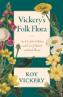Image for Vickery&#39;s folk flora  : an A-Z of the folklore and uses of British and Irish plants