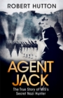 Image for Agent Jack  : the true story of MI5&#39;s secret Nazi hunter
