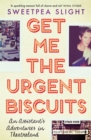 Image for Get me the urgent biscuits  : an assistant&#39;s adventures in Theatreland