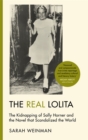 Image for The real Lolita  : the kidnapping of Sally Horner and the novel that scandalized the world