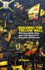 Image for Building the yellow wall  : the incredible rise and cult appeal of Borussia Dortmund