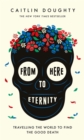 Image for From here to eternity  : travelling the world to find the good death