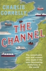 Image for The Channel  : the remarkable men and women who made it the most fascinating waterway in the world
