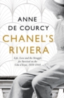 Image for Chanel&#39;s Riviera  : the Cãote d&#39;Azur in peace and war, 1930-1944